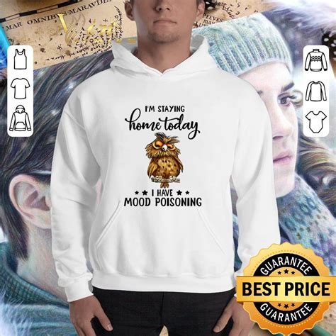 owl i m staying home today i have mood poisoning shirt hoodie sweater longsleeve t shirt
