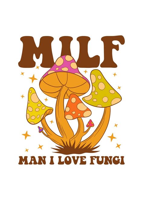 Milf Man I Love Fungi Poster By Sachpica Displate