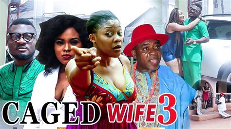 2017 Latest Nigerian Nollywood Movies Caged Wife 3 Youtube