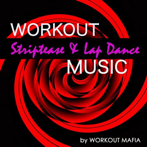 ‎workout music striptease and lap dance sexy electronic music for pole dance and sexy dance