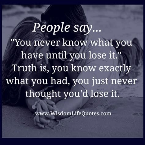 You Never Know What You Have Until You Lose It Wisdom Life Quotes