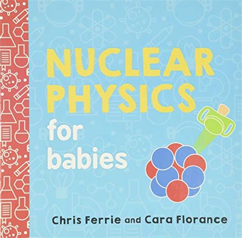 Nuclear Physics For Babies A Simple Introduction To The Nucleus Of An