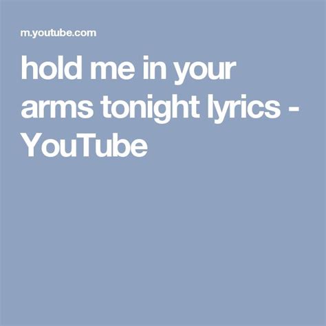 Hold Me In Your Arms Tonight Lyrics Youtube Lyrics Tonight Love Songs