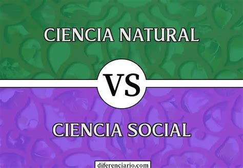 Diferencia Entre Ciencia Natural Y Ciencia Social 2023