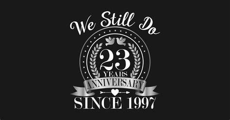 Please see out 23rd anniversary gifts page for our full range of gift ideas some are below We Still Do 23 Years Wedding Aniversary - 23rd Wedding ...