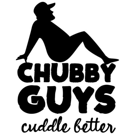Chubby Guys Cuddle Better Fat Guy T Shirt
