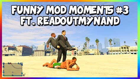 Gta 5 Online Funny Mod Moments 3 Ft Readoutmynand Gta 5 Mods Youtube