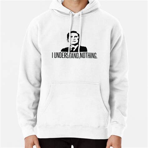 Michael Scott I Understand Nothing Pullover Hoodie For Sale By