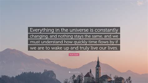 Ruth Ozeki Quote “everything In The Universe Is Constantly Changing