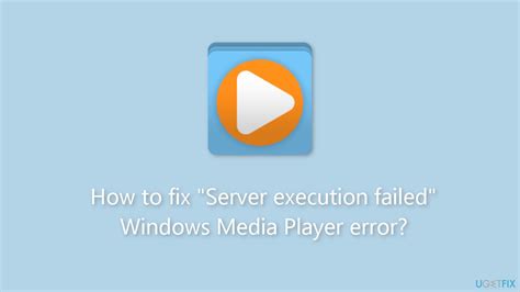How To Fix Server Execution Failed Windows Media Player Error