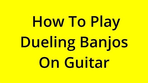 Solved How To Play Dueling Banjos On Guitar Youtube