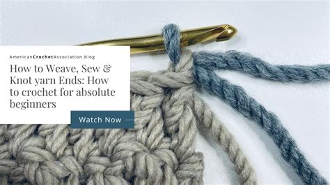 How To Weave Sew And Knot Yarn Ends In Crochet Crochet For Beginners
