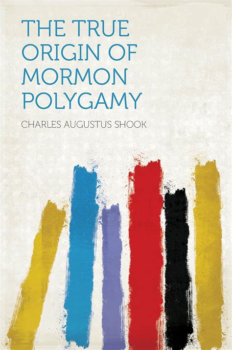 The True Origin Of Mormon Polygamy Ebook Shook Charles Augustus Kindle Store