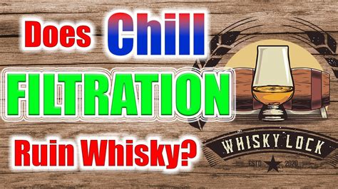 Does Chill Filtration Affect Whisky Youtube