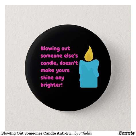 Blowing Out Someones Candle Anti-Bullying Badge | Zazzle.co.uk | Anti bullying, Bullying 