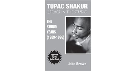 Tupac Shakur In The Studio The Studio Years By Jake Brown