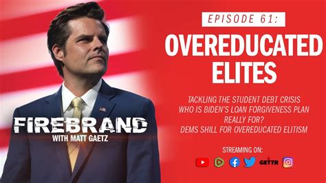 Episode 61 Live Overeducated Elites Firebrand With Matt Gaetz Youtube