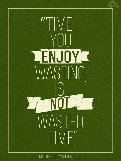Time You Enjoy Wasting Is Not Wasted Time Quote 300dpi
