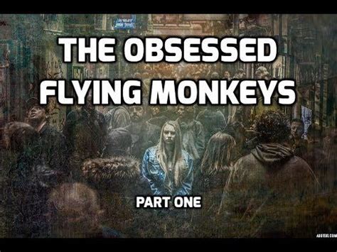 obsessed flying monkeys youtube flying monkeys antisocial personality disorder