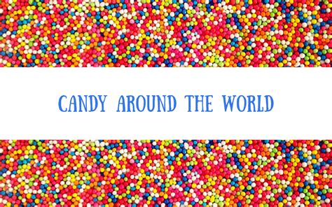 Candy Around The World A Global Exploration Project For By Lucy