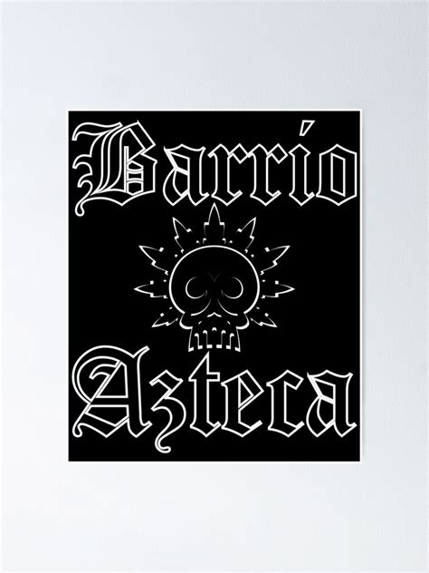 Barrio Azteca Poster By Dirtydunnz Redbubble