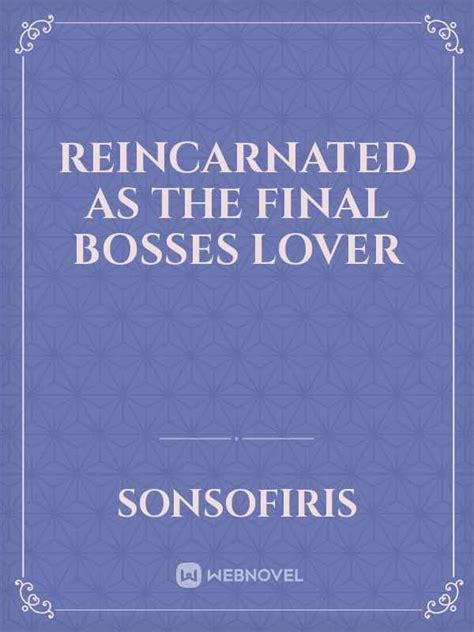 Read Reincarnated As The Final Bosses Lover - Sonsofiris - Webnovel
