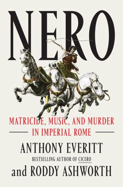 Nero Matricide Music And Murder In Imperial Rome By Anthony Everitt