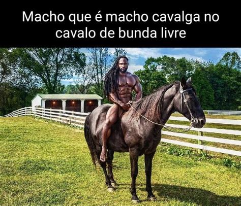 Macho que é macho cavalga no cavalo de bunda livre iFunny Brazil
