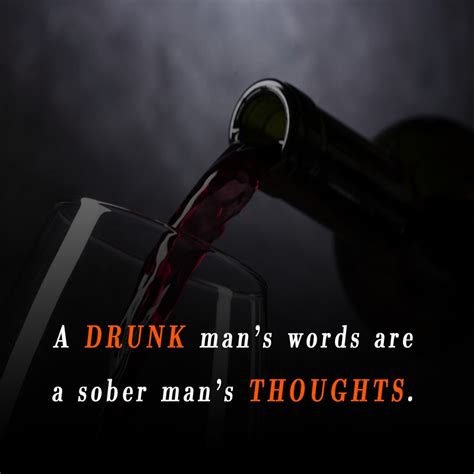 A Drunk Mans Words Are A Sober Mans Thoughts Alcohol Quotes