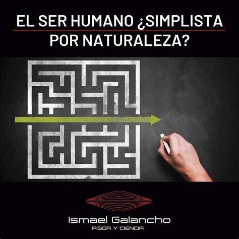 El Ser Humano ¿simplista Por Naturaleza Ismael Galancho