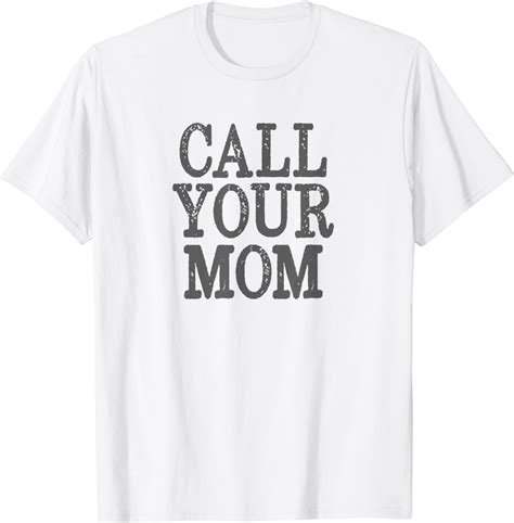 Call Your Mom T Shirt Clothing Shoes And Jewelry