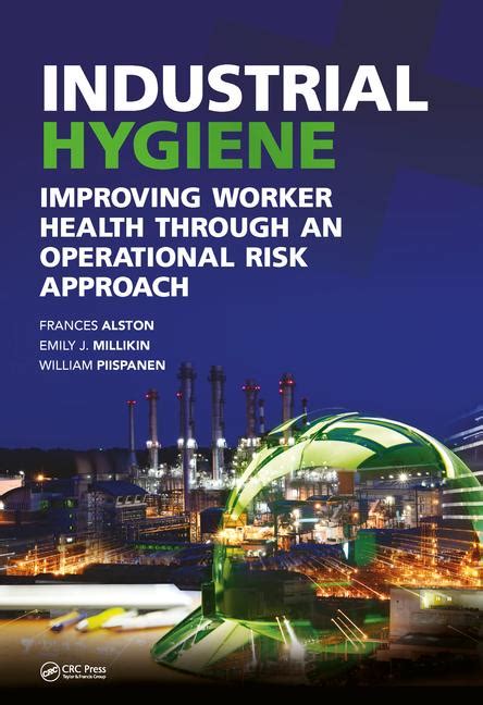 Industrial Hygiene Improving Worker Health Through An Operational Risk