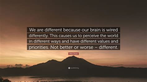 The way calvin's brain is wired you can almost hear the fuses blowing. author: Allan Pease Quote: "We are different because our brain is wired differently. This causes us to ...