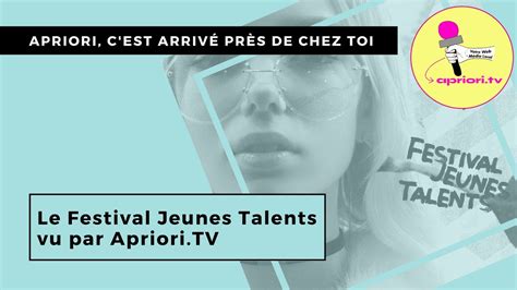Le Festival Jeunes Talents Vu Par Apriori Tv Youtube