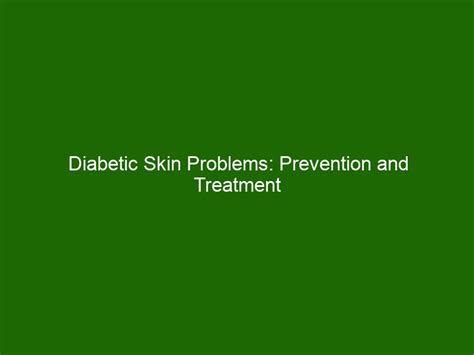 Diabetic Skin Problems Prevention And Treatment Of Common Conditions