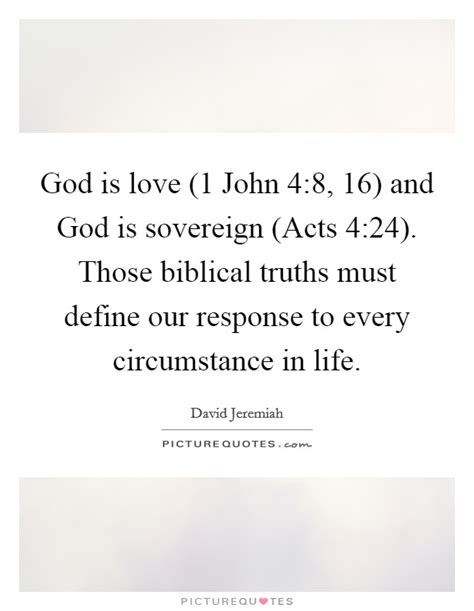 god is love 1 john 4 8 16 and god is sovereign acts 4 24 picture quotes