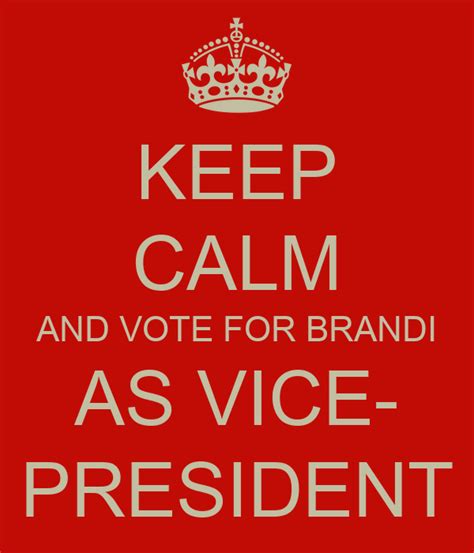 Keep Calm And Vote For Brandi As Vice President Keep Calm And Carry