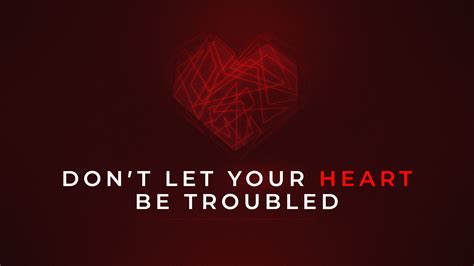Dont Let Your Heart Be Troubled Carbondale Assembly Of God
