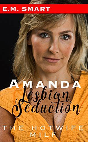 Amandas Lesbian Seduction The Hotwife Milf Ebook Smart Em Uk Kindle Store