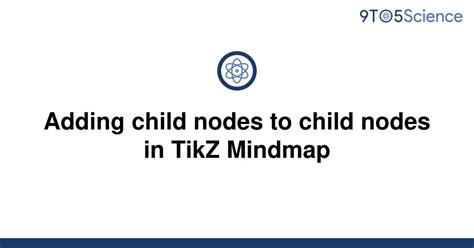 Solved Adding Child Nodes To Child Nodes In Tikz 9to5science