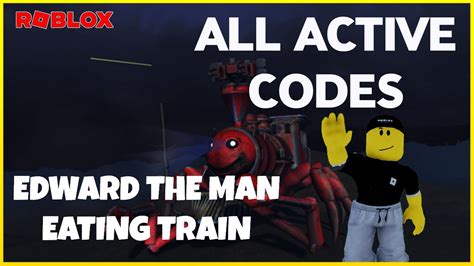Codes All Active Codes For Edward The Man Eating Train Codes For