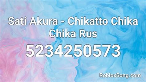 Sati Akura Chikatto Chika Chika Rus Roblox Id Roblox Music Codes