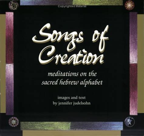 Songs Of Creation Meditations On The Sacred Hebrew Alphabet By