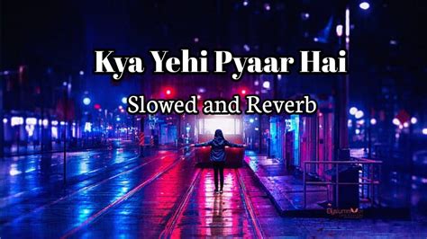 Kya Yehi Pyaar Hai Slowed And Reverb Armaan Malik Amaal Malik