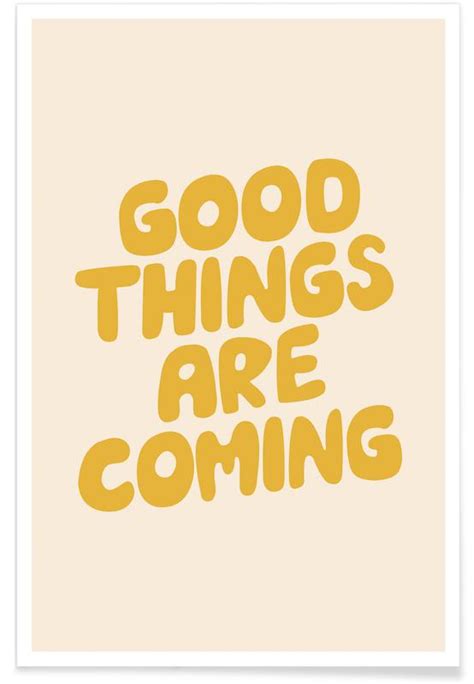 Good Things Are Coming Poster Juniqe