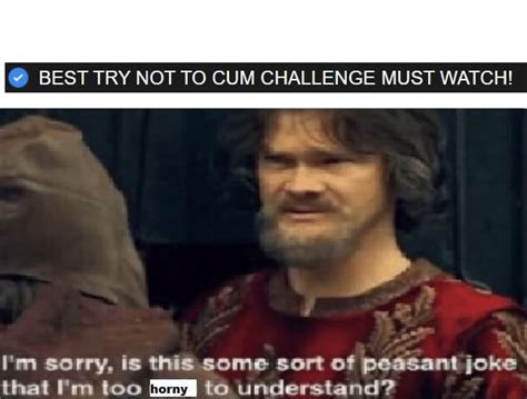 best try not to cum challenge must watch i m sorry is this some sort of peasant joke that i m
