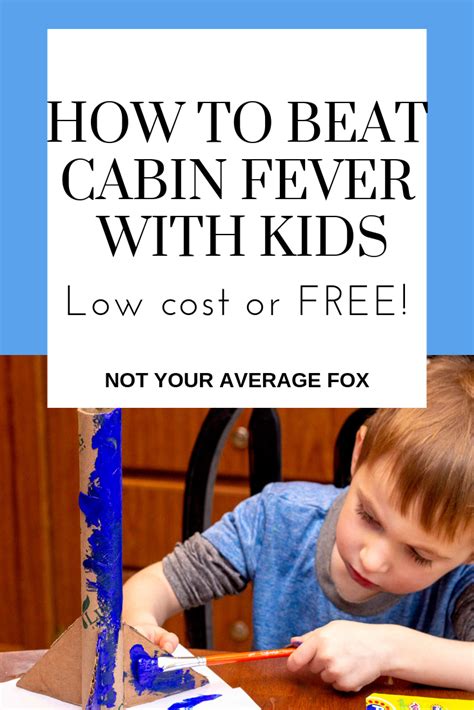 How To Beat Cabin Fever With Kids Not Your Average Fox