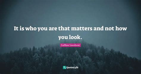 Best Looks Don T Matter Quotes With Images To Share And Download For