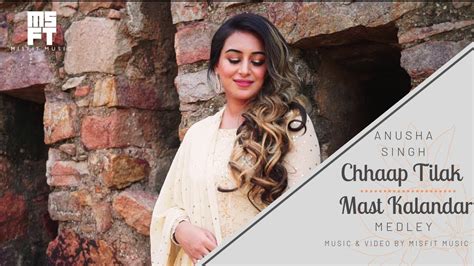 Chhaap Tilak Mast Kalandar Medley Anusha Singh Youtube