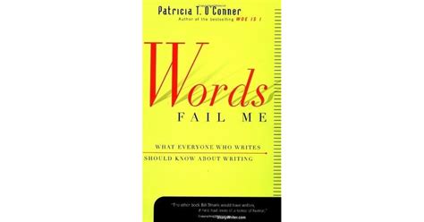 Words Fail Me What Everyone Who Writes Should Know About Writing By